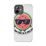 I Am One In A Melon — Tough Phone Case