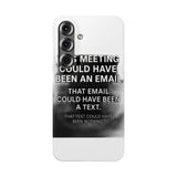 This Meeting Could Have Been Nothing — Snap Phone Case