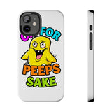 Oh For Peeps Sake — Tough Phone Case