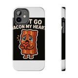Dont Go Bacon My Heart — Tough Phone Case