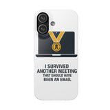 I Survived Another Meeting — Snap Phone Case