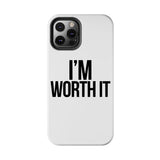Im Worth It — Tough Phone Case