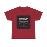 This Meeting Could Have Been Nothing — Tshirt
