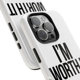 Im Worth It — Tough Phone Case