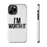 Im Worth It — Tough Phone Case