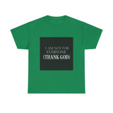 I Am Not For Everyone Thank God — Tshirt