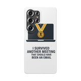 I Survived Another Meeting — Snap Phone Case