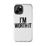 Im Worth It — Tough Phone Case