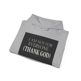 I Am Not For Everyone Thank God — Hoodie