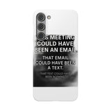 This Meeting Could Have Been Nothing — Snap Phone Case