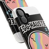 Egg-hausted — Tough Phone Case