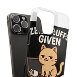 Zero Fluffs Given — Snap Phone Case