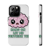 Hang On Let Me Overthink This — Tough Phone Case