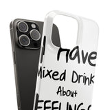 Mixed Drinks About Feelings — Snap Phone Case
