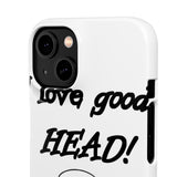 I Love Good Head — Snap Phone Case