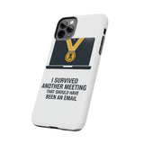 I Survived Another Meeting — Tough Phone Case
