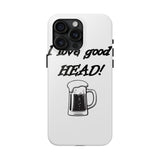 I Love Good Head — Tough Phone Case