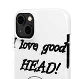 I Love Good Head — Snap Phone Case
