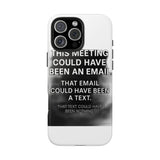 This Meeting Could Have Been Nothing — Tough Phone Case