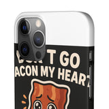 Dont Go Bacon My Heart — Snap Phone Case