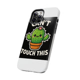 Cant Touch This — Tough Phone Case