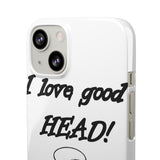 I Love Good Head — Snap Phone Case