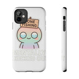 Mentally Checked Out — Tough Phone Case