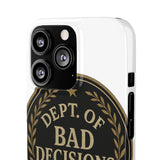 Dept Of Bad Decisions — Snap Phone Case