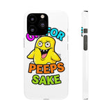 Oh For Peeps Sake — Snap Phone Case