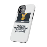 I Survived Another Meeting — Tough Phone Case