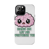 Hang On Let Me Overthink This — Tough Phone Case