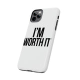 Im Worth It — Tough Phone Case