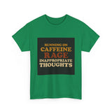 Running On Caffeine Rage And Inappropriate Thoughts — Tshirt