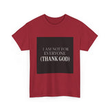 I Am Not For Everyone Thank God — Tshirt