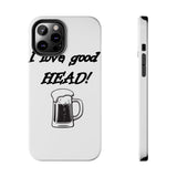 I Love Good Head — Tough Phone Case