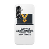 I Survived Another Meeting — Snap Phone Case