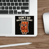Dont Go Bacon My Heart — Sticker