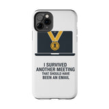I Survived Another Meeting — Tough Phone Case