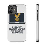 I Survived Another Meeting — Tough Phone Case