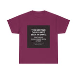 This Meeting Could Have Been Nothing — Tshirt