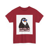 Too Cool To Function — Tshirt