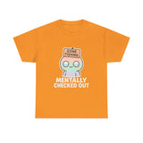 Mentally Checked Out — Tshirt