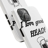 I Love Good Head — Tough Phone Case