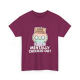Mentally Checked Out — Tshirt