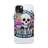 My Trauma Made Me Funny — Tough Phone Case