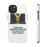 I Survived Another Meeting — Tough Phone Case