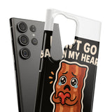 Dont Go Bacon My Heart — Snap Phone Case