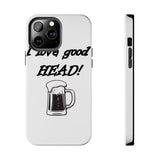 I Love Good Head — Tough Phone Case