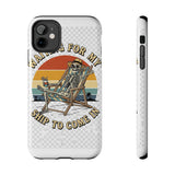 Waiting For My Ship To Come In — Tough Phone Case