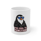 Too Cool To Function — Mug